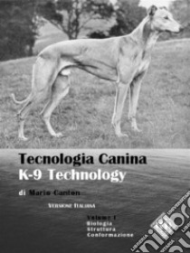 Tecnologia Canina. K-9 Technology. Vol. 1Questioni tecniche e scientifiche sui cani e sulle razze canine. E-book. Formato Mobipocket ebook di Mario Canton
