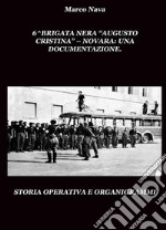 6^Brigata Nera 'Augusto Cristina' Novara Una documentazioneStoria operativa e organigrammi. E-book. Formato PDF ebook