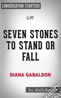 Seven Stones to Stand or Fall: by Diana Gabaldon??????? | Conversation Starters. E-book. Formato EPUB ebook di dailyBooks