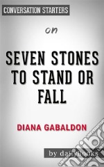 Seven Stones to Stand or Fall: by Diana Gabaldon??????? - Conversation Starters. E-book. Formato EPUB ebook