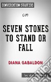 Seven Stones to Stand or Fall: by Diana Gabaldon??????? - Conversation Starters. E-book. Formato EPUB ebook