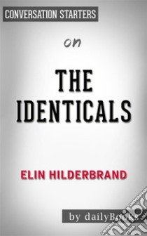 The Identicals: by Elin Hilderbrand | Conversation Starters. E-book. Formato EPUB ebook di dailyBooks