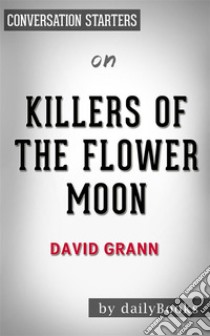 Killers of the Flower Moon: by David Grann??????? | Conversation Starters. E-book. Formato EPUB ebook di dailyBooks