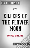 Killers of the Flower Moon: by David Grann??????? - Conversation Starters. E-book. Formato EPUB ebook