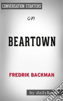 Beartown: by Fredrik Backman??????? | Conversation Starters. E-book. Formato EPUB ebook di dailyBooks