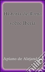 Historia de Roma sobre Iberia. E-book. Formato EPUB ebook