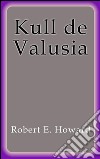 Kull de Valusia. E-book. Formato EPUB ebook