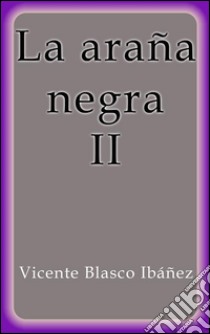 La araña negra II. E-book. Formato EPUB ebook di Vicente Blasco Ibáñez