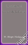 La casa en el confín de la Tierra. E-book. Formato EPUB ebook di W. Hope Hodgson