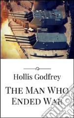 The Man Who Ended War. E-book. Formato EPUB