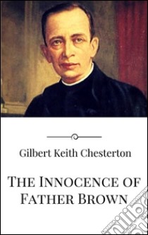 The innocence of Father Brown. E-book. Formato Mobipocket ebook di Gilbert Keith Chesterton