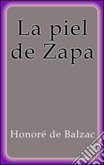 La piel de Zapa. E-book. Formato Mobipocket ebook di Honoré de Balzac