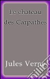 Le chateau des Carpathes. E-book. Formato EPUB ebook