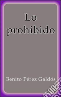 Lo prohibido. E-book. Formato Mobipocket ebook di Benito Pérez Galdós