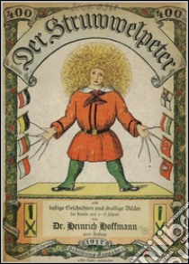 Der Struwwelpeter oder Lustige Geschichten und drollige Bilder (400. Auflage 1917). E-book. Formato EPUB ebook di Heinrich Hoffmann