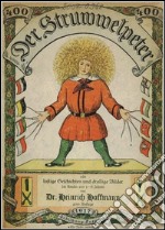 Der Struwwelpeter oder Lustige Geschichten und drollige Bilder (400. Auflage 1917). E-book. Formato EPUB ebook