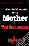 Intimate Moments With Mother - Three Story Collection. E-book. Formato EPUB ebook di Bakerman