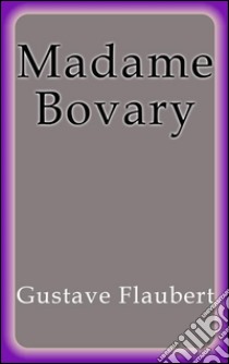 Madame Bovary. E-book. Formato EPUB ebook di Gustave Flaubert