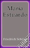 María Estuardo. E-book. Formato EPUB ebook di Friedrich Schiller