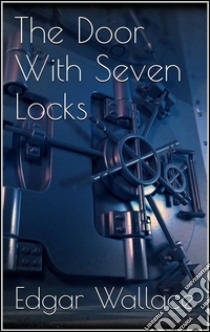 The door with seven locks. E-book. Formato Mobipocket ebook di Edgar Wallace