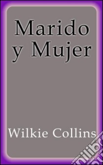 Marido y mujer. E-book. Formato Mobipocket ebook di Wilkie Collins