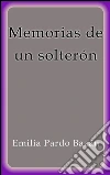 Memorias de un solterón. E-book. Formato Mobipocket ebook di Emilia Pardo Bázan