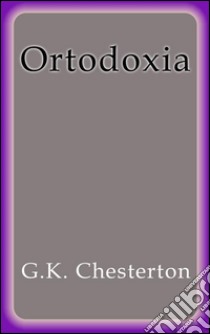 Ortodoxia. E-book. Formato Mobipocket ebook di G.K. Chesterton