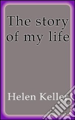 The story of my life. E-book. Formato EPUB ebook