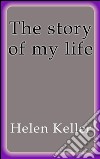 The story of my life. E-book. Formato Mobipocket ebook