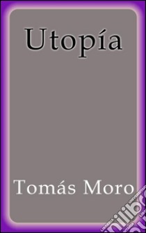 Utopía. E-book. Formato EPUB ebook di Tomás Moro