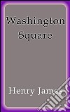 Washington Square. E-book. Formato EPUB ebook