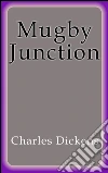 Mugby Junction. E-book. Formato Mobipocket ebook di Charles Dickens