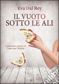 Il vuoto sotto le ali. E-book. Formato Mobipocket ebook di Eva Dal Rey