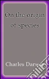 On the origin of species. E-book. Formato EPUB ebook di Charles Darwin