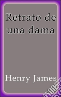 Retrato de una dama. E-book. Formato Mobipocket ebook di Henry James