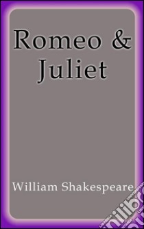 Romeo and Juliet. E-book. Formato EPUB ebook di William Shakespeare