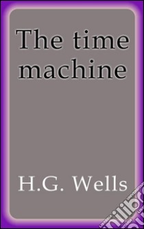 The time machine. E-book. Formato EPUB ebook di H.g. Wells