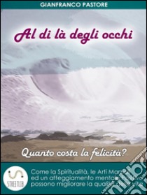 Al di là degli occhi - Quanto costa la felicità? . E-book. Formato Mobipocket ebook di Gianfranco Pastore