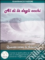 Al di là degli occhi - Quanto costa la felicità? . E-book. Formato Mobipocket