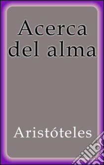 Acerca del alma. E-book. Formato Mobipocket ebook di Aristóteles