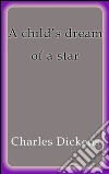 A child´s dream of a star. E-book. Formato EPUB ebook di Charles Dickens