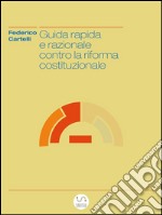 Guida rapida e razionale contro la riforma costituzionale. E-book. Formato EPUB ebook