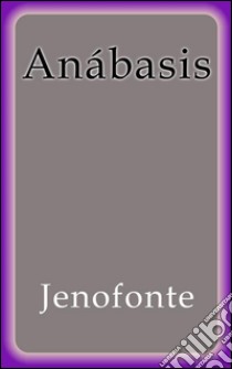 Anábasis. E-book. Formato EPUB ebook di Jenofonte