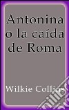 Antonina o la caída de Roma. E-book. Formato EPUB ebook