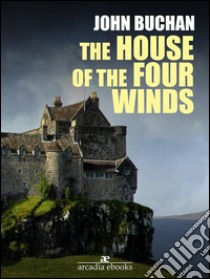 The house of the four winds. E-book. Formato Mobipocket ebook di John Buchan