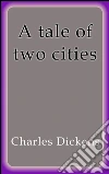 A tale of two cities. E-book. Formato EPUB ebook di Charles Dickens