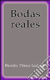 Bodas reales. E-book. Formato Mobipocket ebook di Benito Pérez Galdós