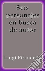 Seis personajes en busca de autor. E-book. Formato EPUB ebook