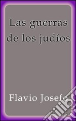 Las guerras de los judíos. E-book. Formato EPUB ebook