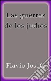 Las guerras de los judíos. E-book. Formato Mobipocket ebook di Flavio Josefo